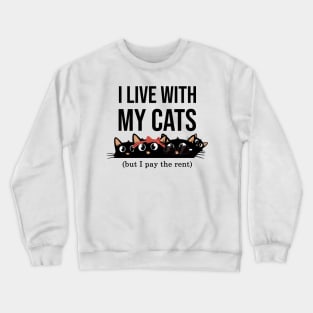 I live with my cats but I pay the rent funny and cute cats Crewneck Sweatshirt